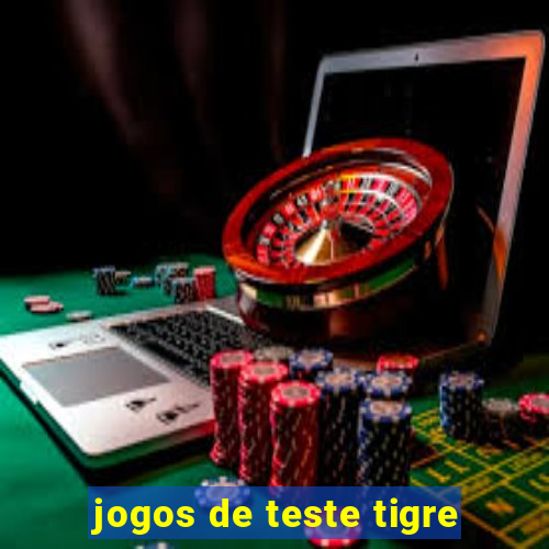 jogos de teste tigre