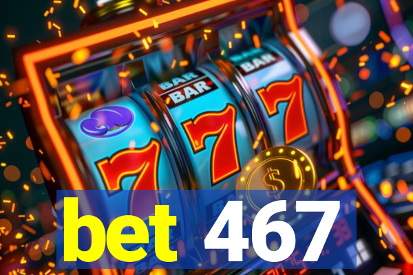 bet 467