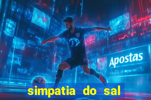 simpatia do sal grosso para afastar rival