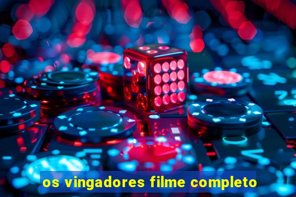 os vingadores filme completo