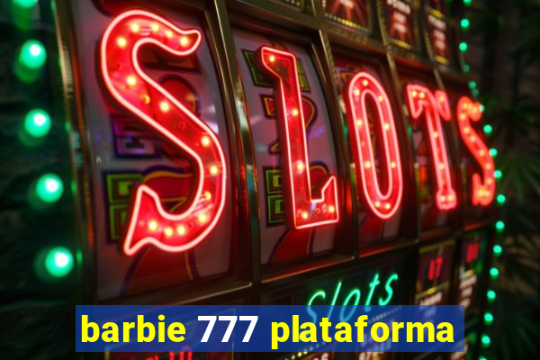 barbie 777 plataforma