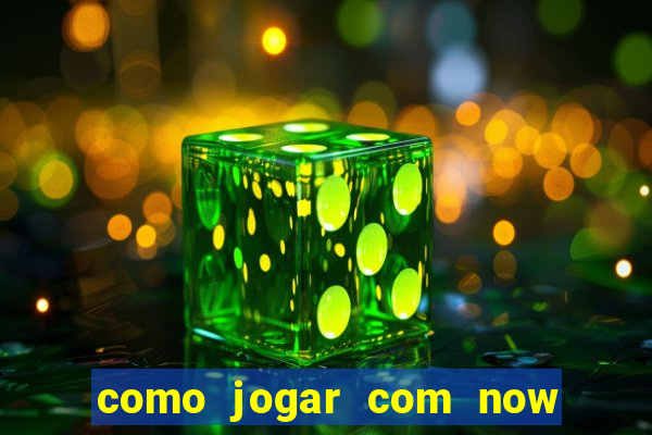 como jogar com now no big win