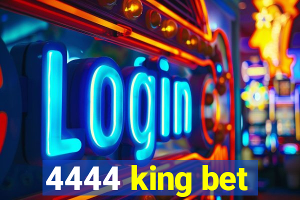 4444 king bet