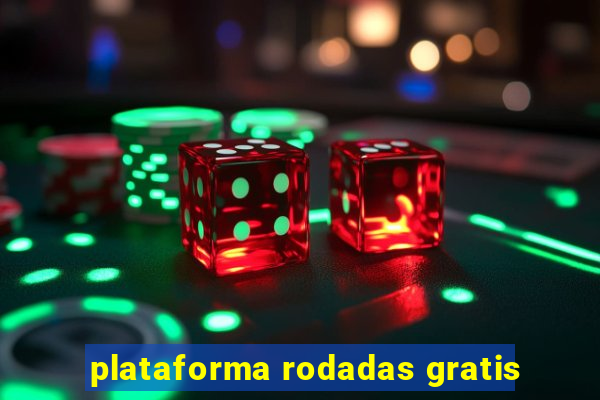 plataforma rodadas gratis