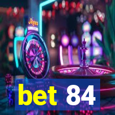 bet 84