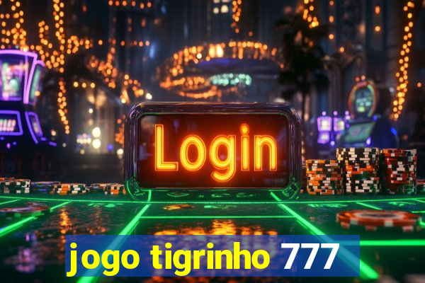 jogo tigrinho 777