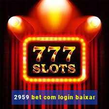 2959 bet com login baixar