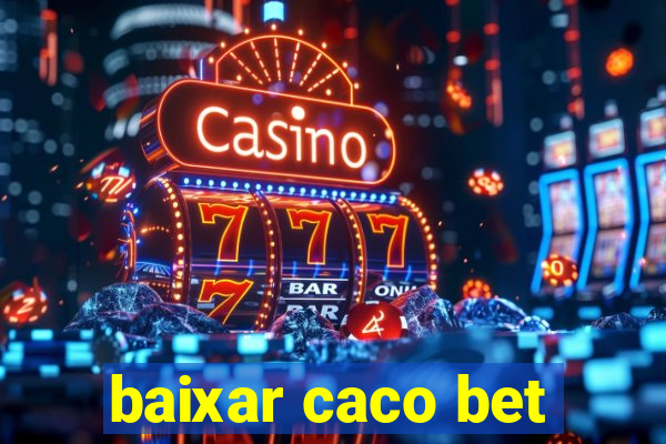 baixar caco bet