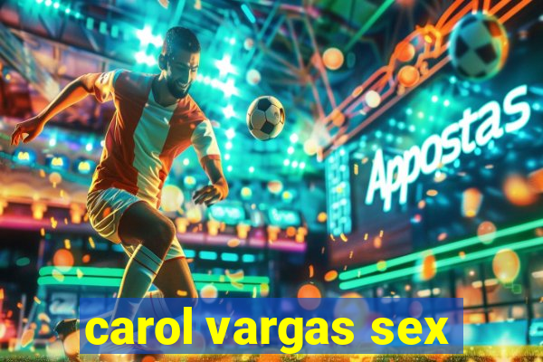 carol vargas sex