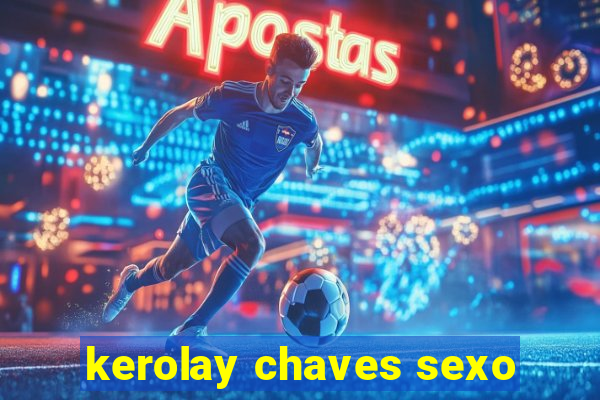 kerolay chaves sexo