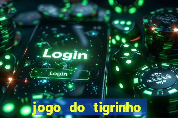 jogo do tigrinho que nao precisa depositar