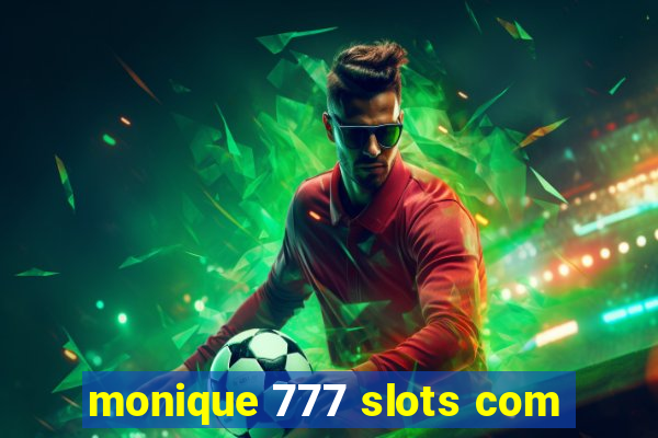 monique 777 slots com