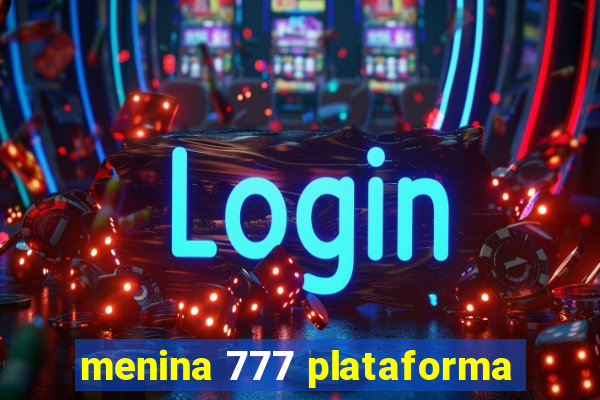 menina 777 plataforma