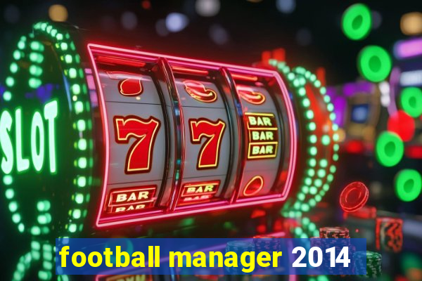 football manager 2014