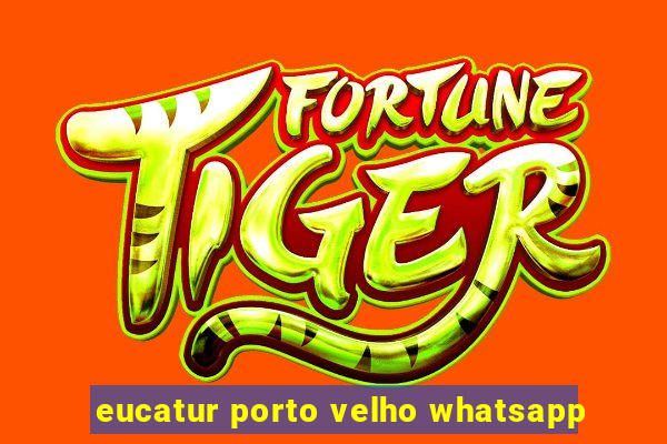 eucatur porto velho whatsapp