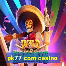 pk77 com casino