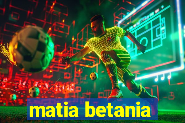 matia betania