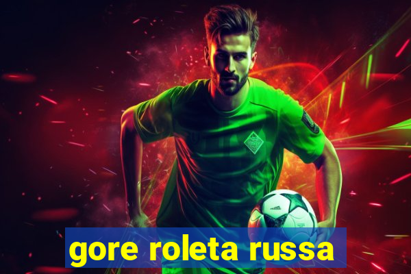 gore roleta russa