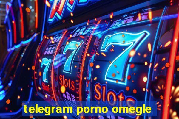 telegram porno omegle