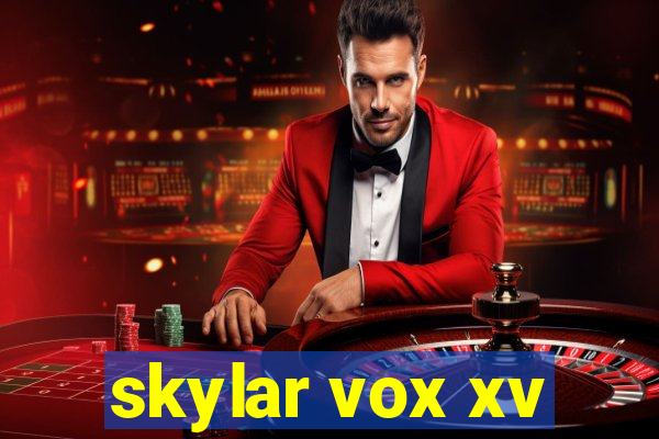 skylar vox xv