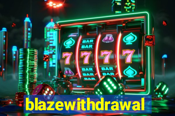 blazewithdrawal