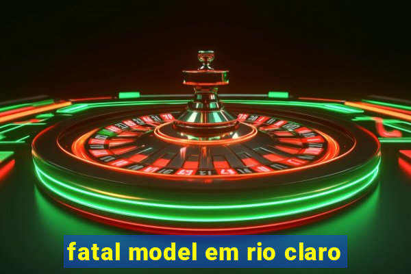 fatal model em rio claro