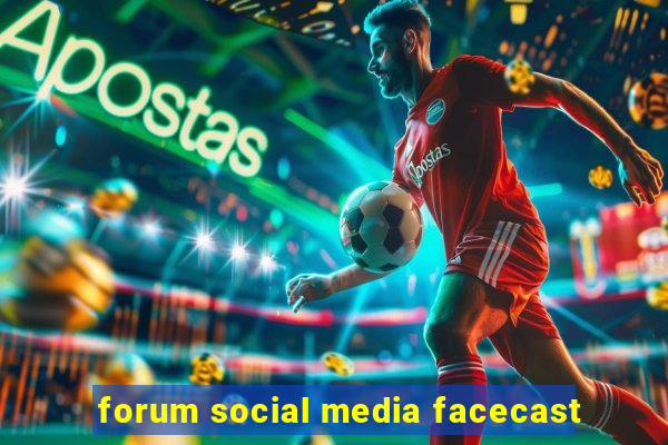 forum social media facecast