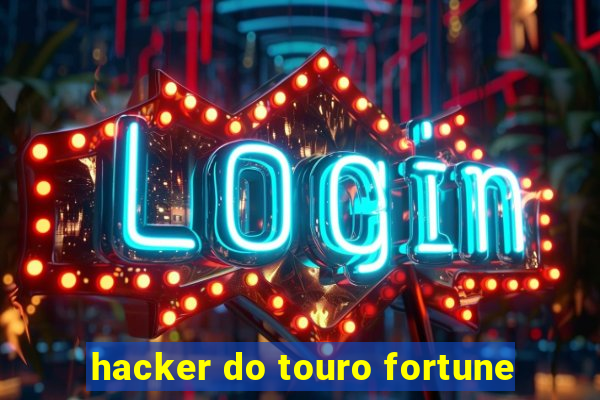 hacker do touro fortune