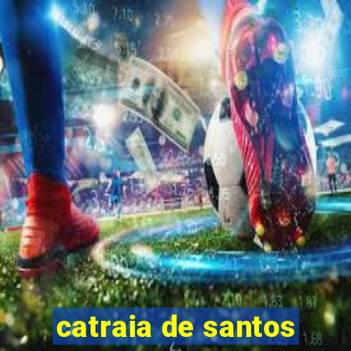 catraia de santos