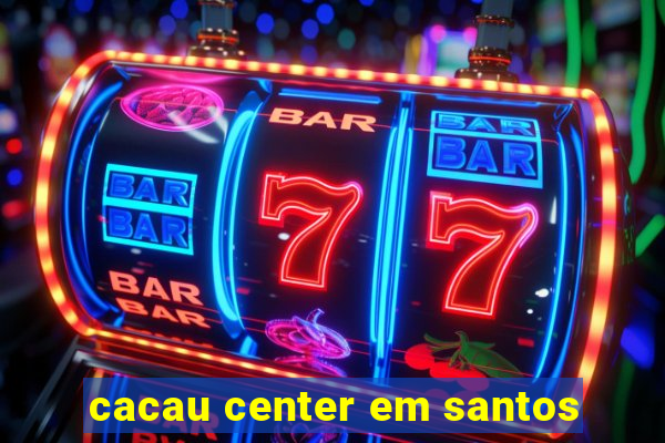 cacau center em santos