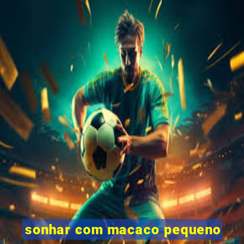 sonhar com macaco pequeno