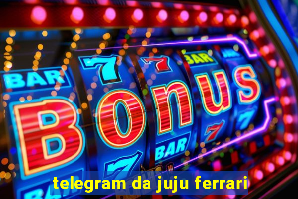 telegram da juju ferrari