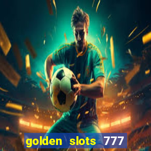 golden slots 777 paga mesmo