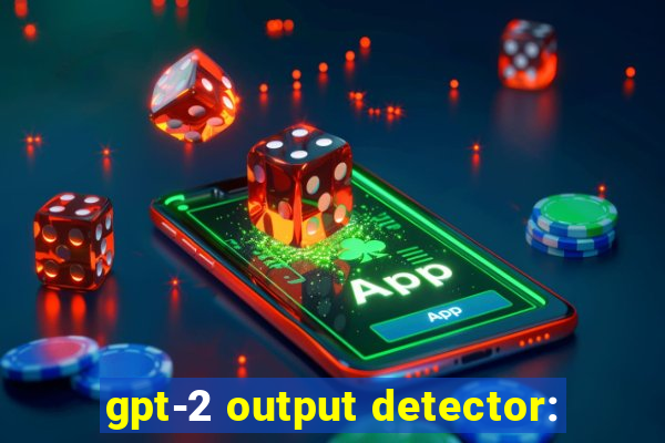 gpt-2 output detector: