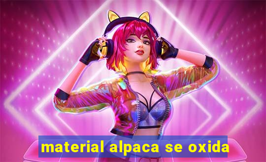 material alpaca se oxida