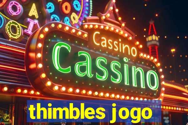 thimbles jogo