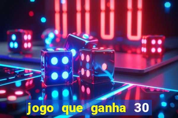 jogo que ganha 30 reais no cadastro