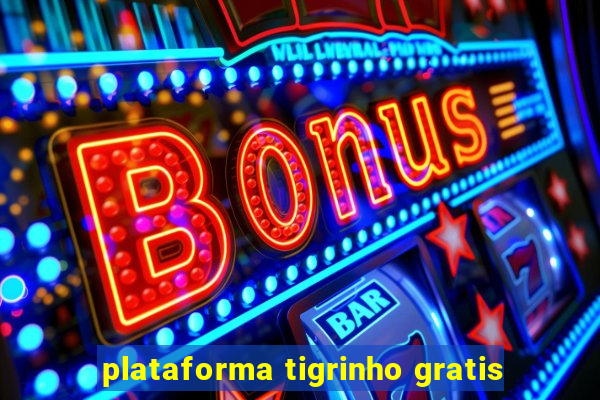 plataforma tigrinho gratis