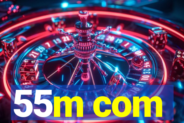 55m com