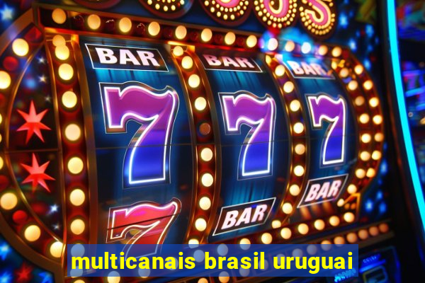 multicanais brasil uruguai