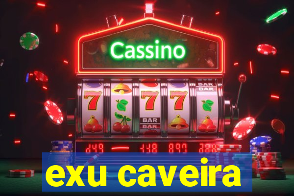 exu caveira