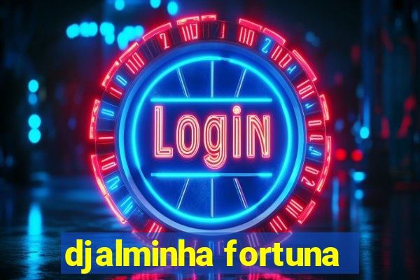 djalminha fortuna