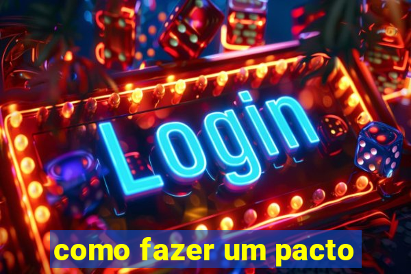 como fazer um pacto