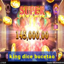 king dice bucetao