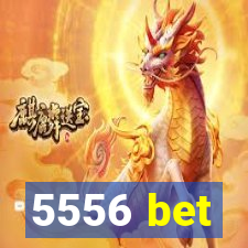 5556 bet