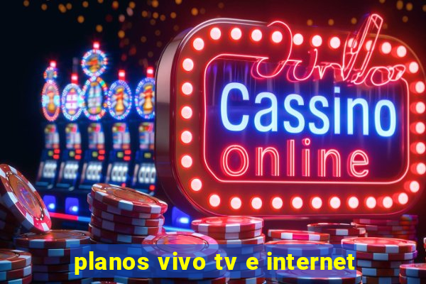 planos vivo tv e internet