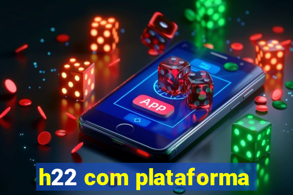 h22 com plataforma