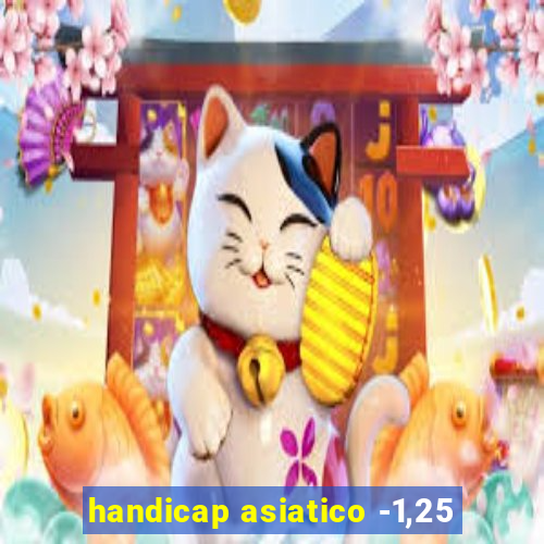 handicap asiatico -1,25