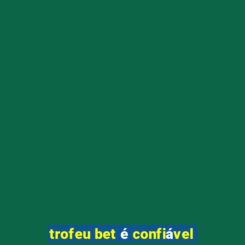 trofeu bet é confiável