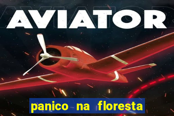 panico na floresta 2 filme completo dublado mega filmes